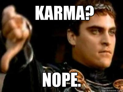 Karma? nope.  Downvoting Roman