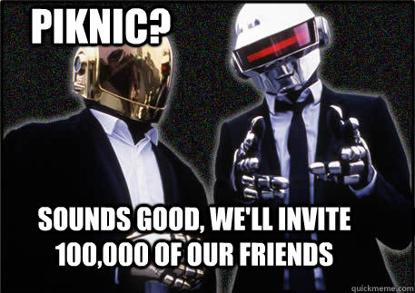 Piknic? sounds good, we'll invite 100,000 of our friends  