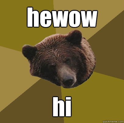 hewow hi  Lazy Bachelor Bear