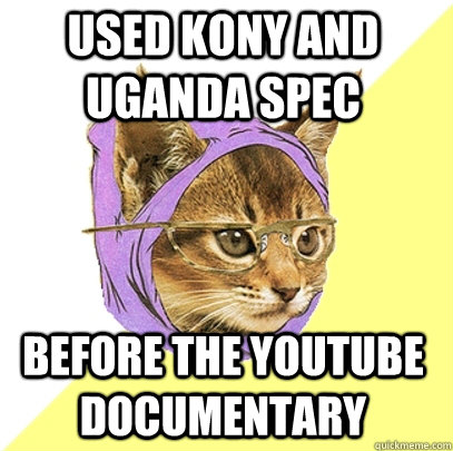 Used KOny and Uganda spec Before the youtube documentary  Hipster Kitty