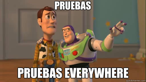 Pruebas Pruebas everywhere  Everywhere