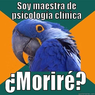 SOY MAESTRA DE PSICOLOGÍA CLÍNICA ¿MORIRÉ? Paranoid Parrot