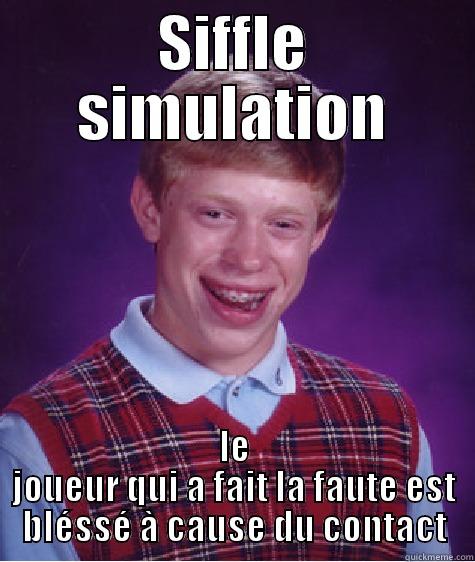 SIFFLE SIMULATION LE JOUEUR QUI A FAIT LA FAUTE EST BLÉSSÉ À CAUSE DU CONTACT Bad Luck Brian