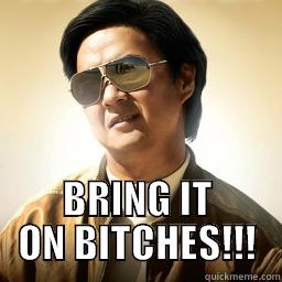  BRING IT ON BITCHES!!! Mr Chow