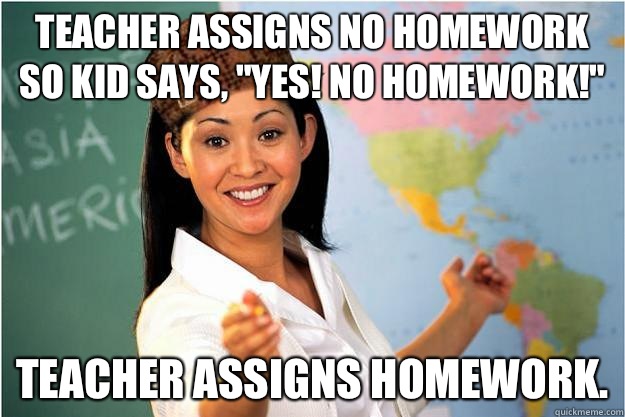 Teacher assigns no homework so kid says, 