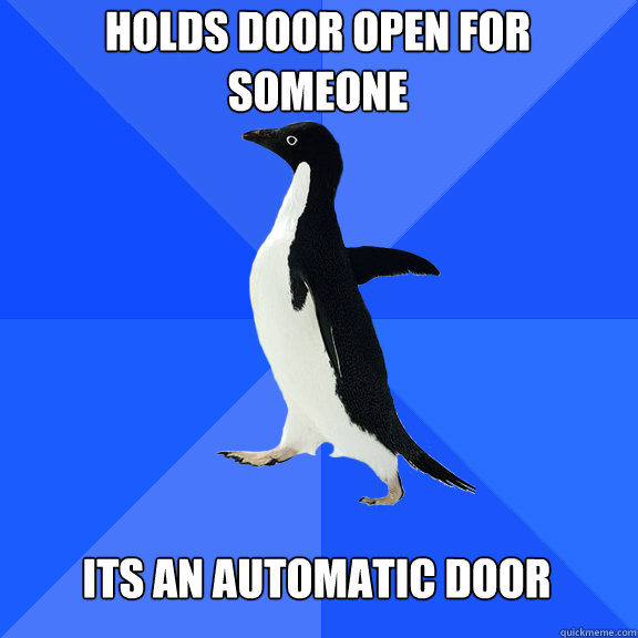 holds door open for someone its an automatic door  Socially Awkward Penguin