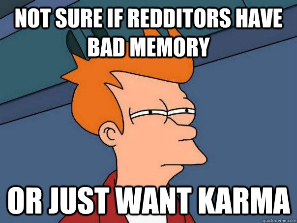 Not sure if redditors have bad memory or just want karma  Futurama Fry
