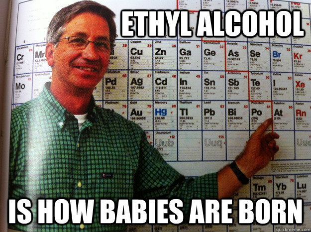 Ethyl Alcohol is how babies are born - Ethyl Alcohol is how babies are born  tedone