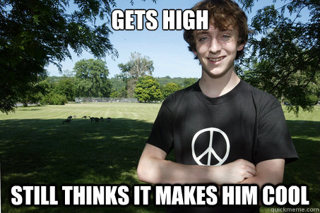 gets high still thinks it makes him cool - gets high still thinks it makes him cool  Misc