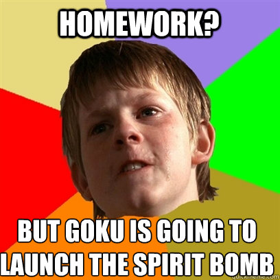 Homework? But Goku is going to launch the spirit bomb   Angry School Boy