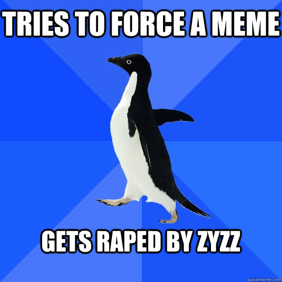 Tries to force a meme  gets raped by zyzz   Socially Awkward Penguin