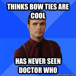 Thinks Bow Ties Are Cool Has never seen Doctor Who - Thinks Bow Ties Are Cool Has never seen Doctor Who  Socially Awkward Darcy