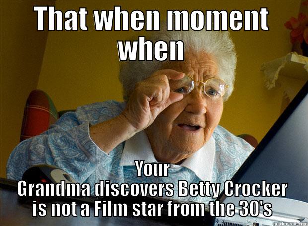 THAT WHEN MOMENT WHEN YOUR GRANDMA DISCOVERS BETTY CROCKER IS NOT A FILM STAR FROM THE 30'S Grandma finds the Internet