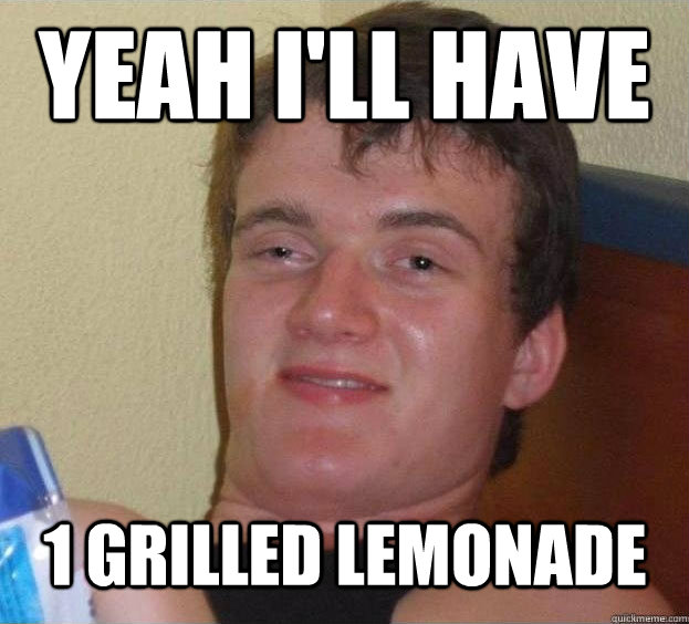 Yeah i'll have 1 grilled lemonade Caption 3 goes here - Yeah i'll have 1 grilled lemonade Caption 3 goes here  The High Guy