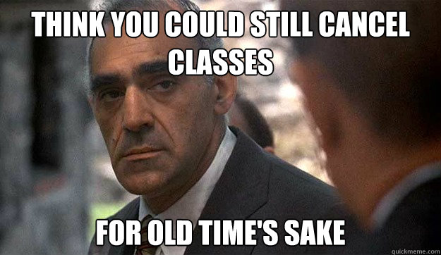 Think you could still cancel classes For old time's sake - Think you could still cancel classes For old time's sake  Misc