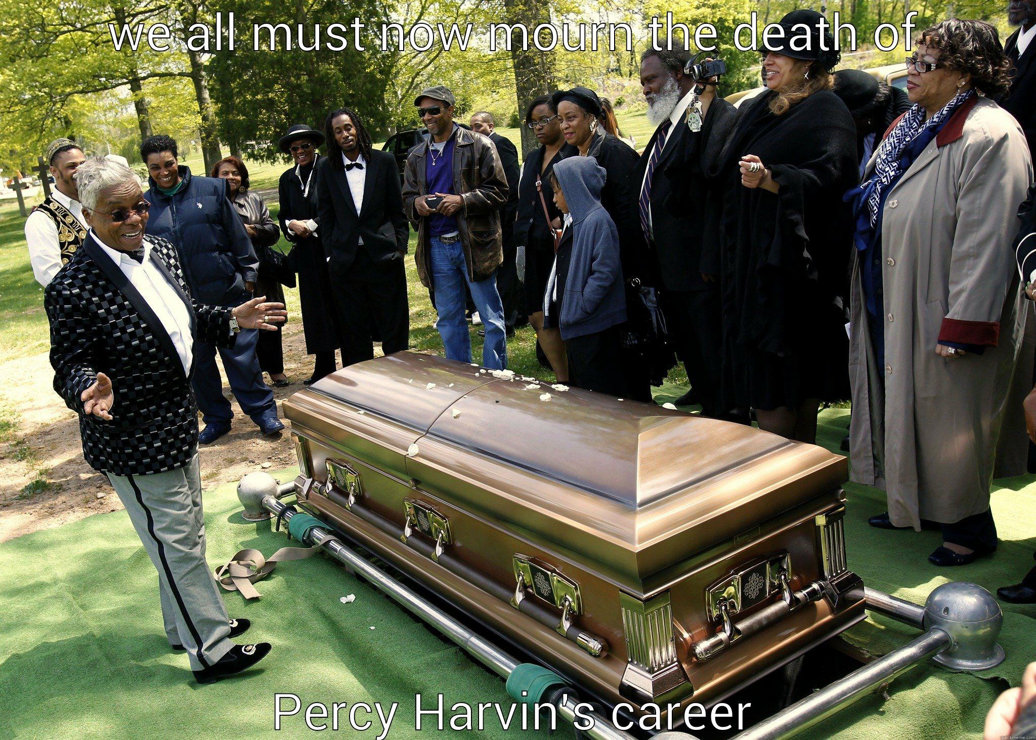 WE ALL MUST NOW MOURN THE DEATH OF PERCY HARVIN'S CAREER Misc