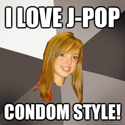 I love J-pop Condom Style!  Musically Oblivious 8th Grader