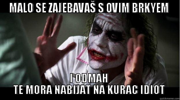 MALO SE ZAJEBAVAŠ S OVIM BRKYEM I ODMAH TE MORA NABIJAT NA KURAC IDIOT Joker Mind Loss