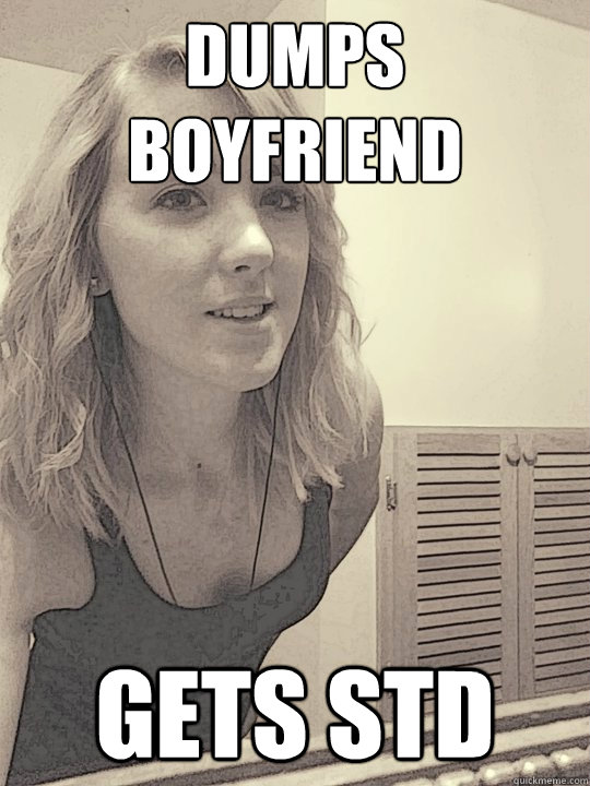 DUMPS BOYFRIEND GETS STD  