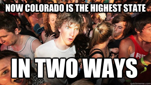Now Colorado is the highest state in two ways  Sudden Clarity Clarence
