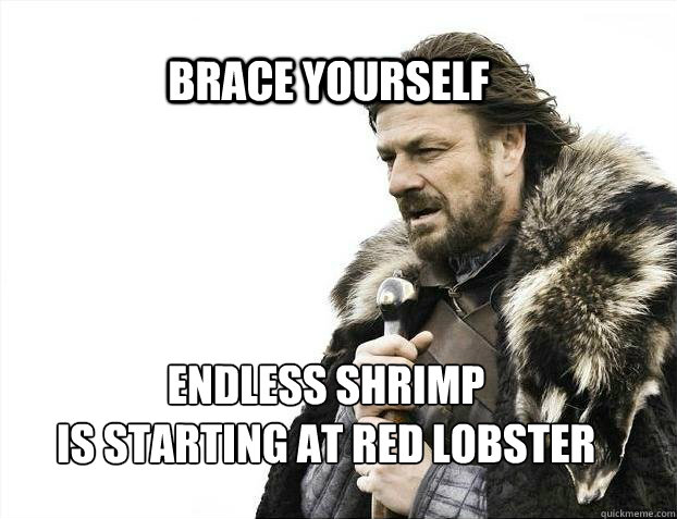 BRACE YOURSELF Endless shrimp 
is starting at red lobster - BRACE YOURSELF Endless shrimp 
is starting at red lobster  BRACE YOURSELF TIMELINE POSTS