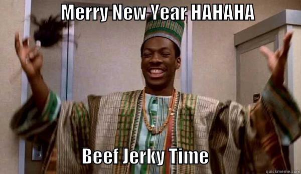                  MERRY NEW YEAR HAHAHA                                                                                                                                                BEEF JERKY TIME                          Misc