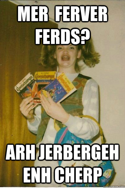 mer  ferver ferds? arh jerbergeh enh cherp  BERKS