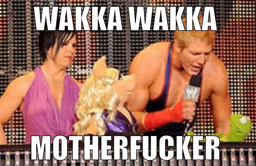 WAKKA WAKKA MOTHERFUCKER Misc