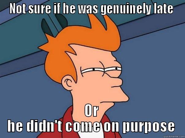 NOT SURE IF HE WAS GENUINELY LATE OR HE DIDN'T COME ON PURPOSE Futurama Fry