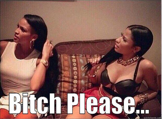  BITCH PLEASE... Misc