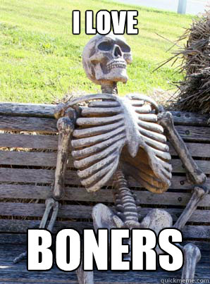 I love Boners  Skeleboner
