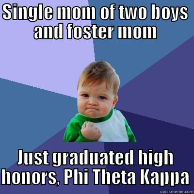 SINGLE MOM OF TWO BOYS AND FOSTER MOM JUST GRADUATED HIGH HONORS, PHI THETA KAPPA Success Kid