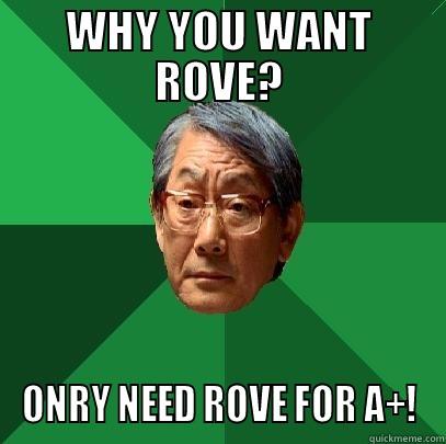 WHY YOU WANT ROVE? ONRY NEED ROVE FOR A+! High Expectations Asian Father