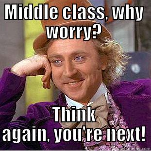 MIDDLE CLASS, WHY WORRY? THINK AGAIN, YOU'RE NEXT! Condescending Wonka