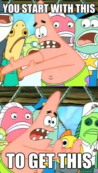 You start with this To get this  Push it somewhere else Patrick
