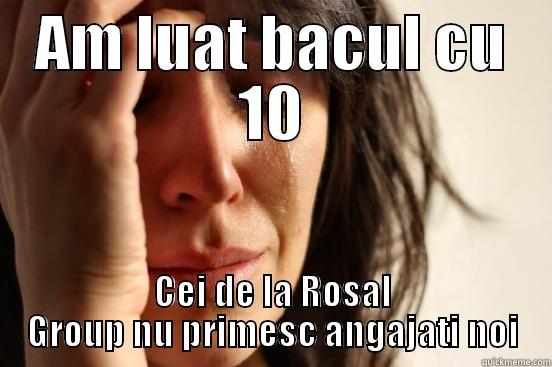 AM LUAT BACUL CU 10 CEI DE LA ROSAL GROUP NU PRIMESC ANGAJATI NOI First World Problems
