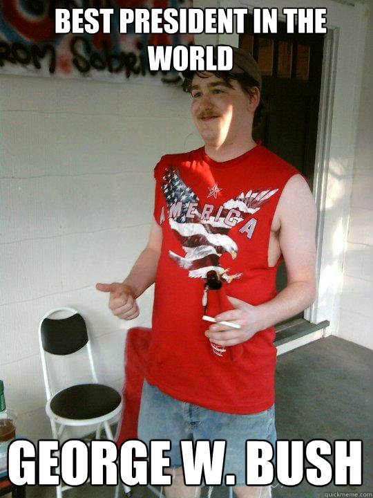 best president in the world George w. bush  Redneck Randal