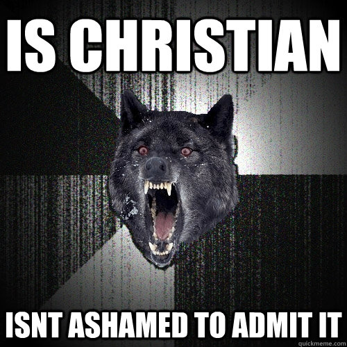 is christian isnt ashamed to admit it  Insanity Wolf