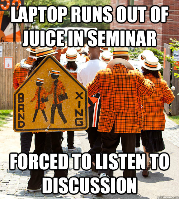 laptop runs out of juice in seminar forced to listen to discussion  Princeton Problems