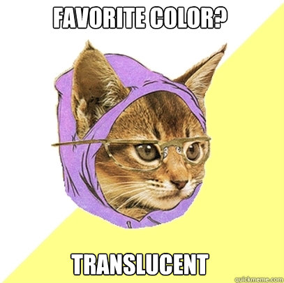 Favorite color? TRANSLUCENT  Hipster Kitty