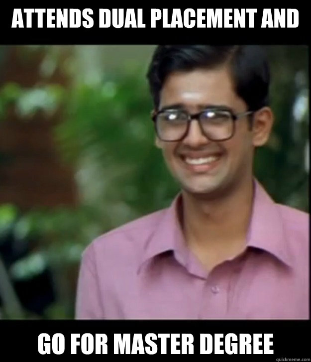 Attends dual placement and go for master degree  Smart Iyer boy