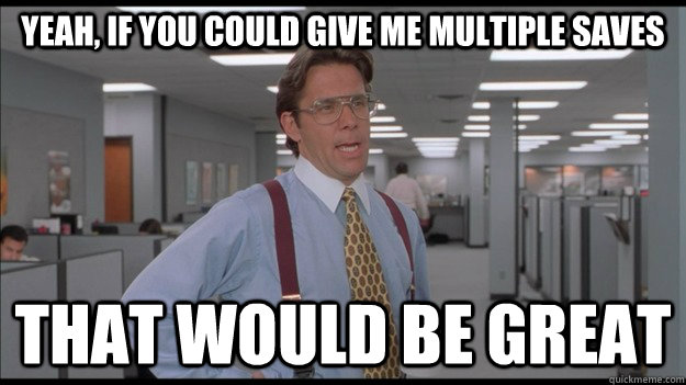 Yeah, if you could give me multiple saves That would be great  Office Space Lumbergh HD