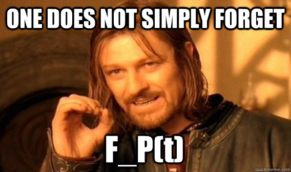 ONE DOES NOT SIMPLY FORGET F_P(t) - ONE DOES NOT SIMPLY FORGET F_P(t)  One Does Not Simply