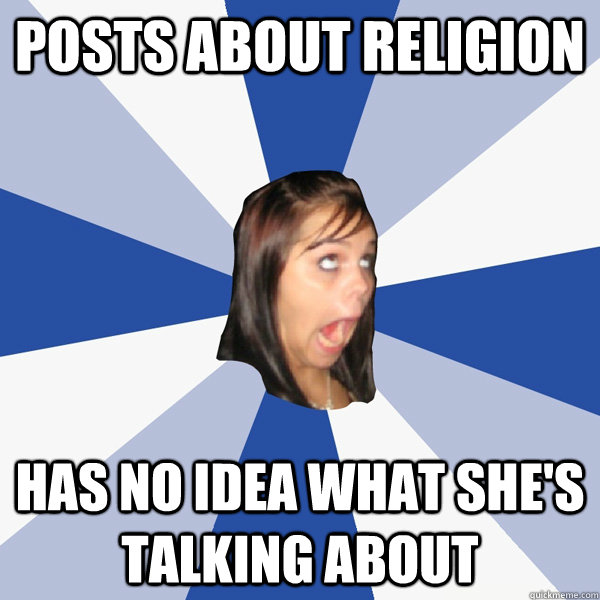 Posts about religion Has no idea what she's talking about  Annoying Facebook Girl