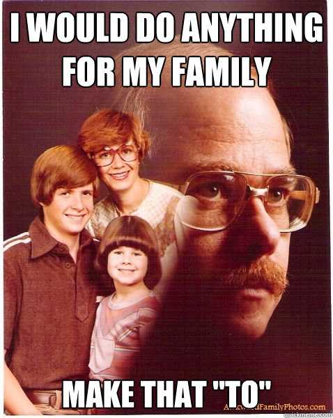 I would do anything for my family make that 