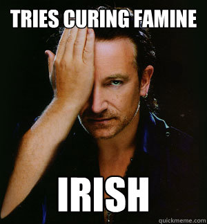 Tries Curing Famine Irish  Face Palm Bono
