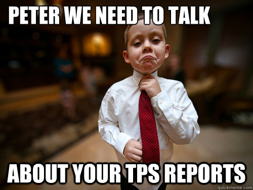 Peter we need to talk about your TPS reports  Financial Advisor Kid