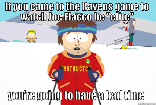 IF YOU CAME TO THE RAVENS GAME TO WATCH JOE FLACCO BE 