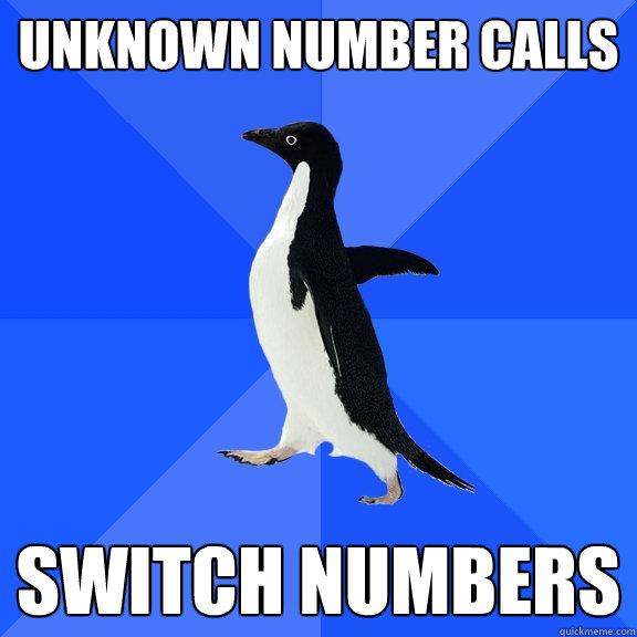 unknown number calls switch numbers  Socially Awkward Penguin