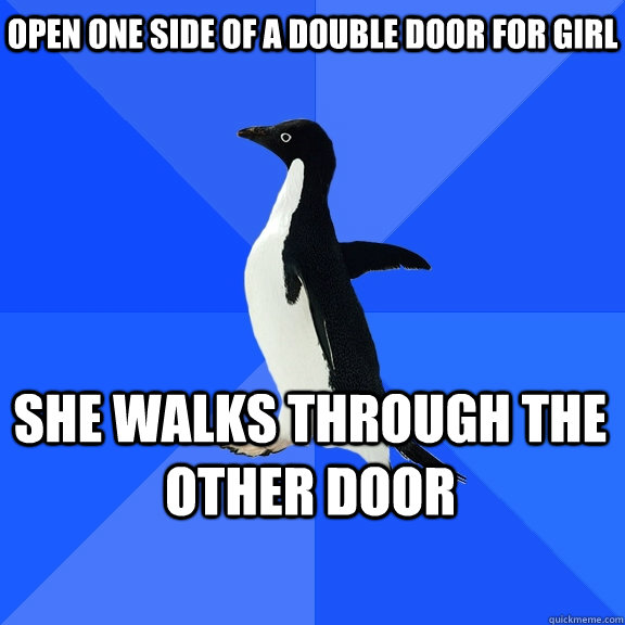 open one side of a double door for girl she walks through the other door  Socially Awkward Penguin